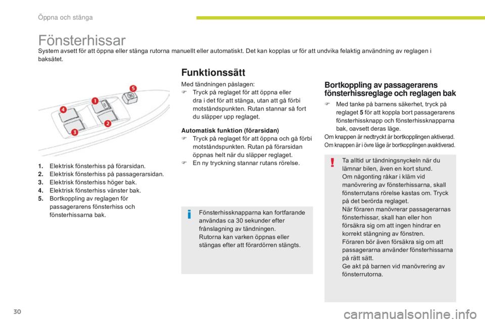 CITROEN C-ZERO 2017  InstruktionsbÖcker (in Swedish) 30
C-Zero_sv_Chap02_ouvertures_ed01-2016
1. Elektrisk fönsterhiss på förarsidan.
2. Elektrisk fönsterhiss på passagerarsidan.
3.
 E

lektrisk fönsterhiss höger bak.
4.
 E

lektrisk fönsterhiss