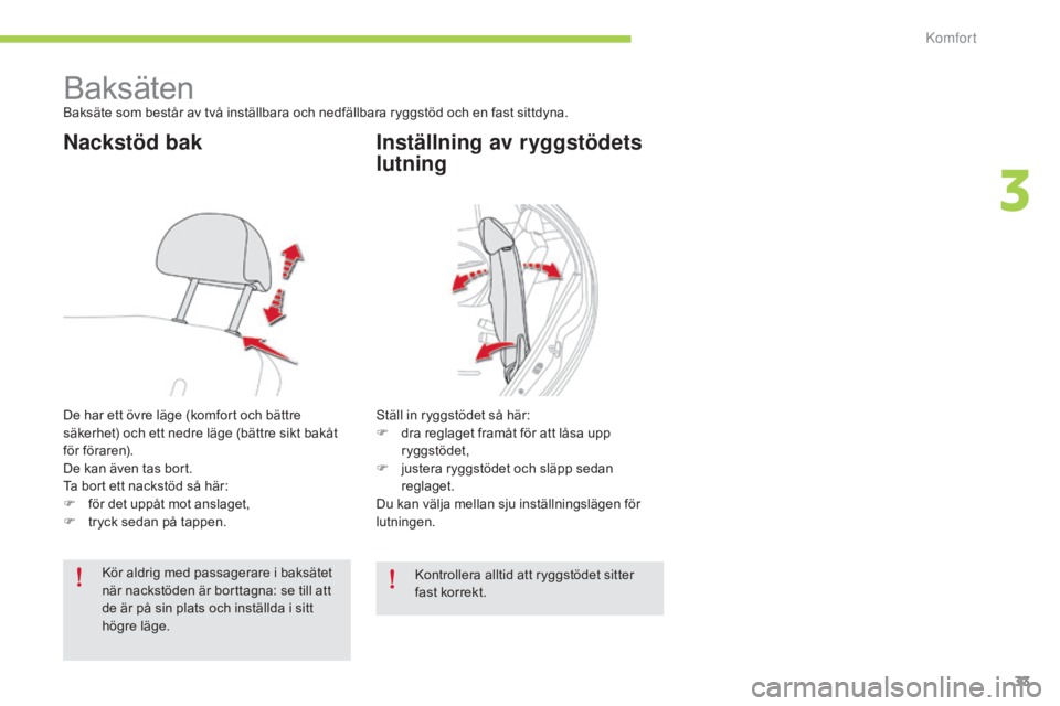 CITROEN C-ZERO 2016 InstruktionsbÖcker (in Swedish) 33
C-zero_sv_Chap03_confort_ed01-2014
BaksätenBaksäte som består av två inställbara och nedfällbara ryggstöd och en fast sittdyna.
Nackstöd bak
De har ett övre läge (komfort och bättre
sä CITROEN C-ZERO 2016 InstruktionsbÖcker (in Swedish) 33
C-zero_sv_Chap03_confort_ed01-2014
BaksätenBaksäte som består av två inställbara och nedfällbara ryggstöd och en fast sittdyna.
Nackstöd bak
De har ett övre läge (komfort och bättre
sä