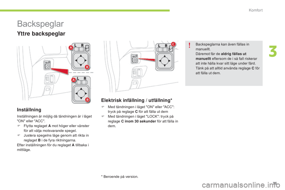 CITROEN C-ZERO 2016 InstruktionsbÖcker (in Swedish) 35
C-zero_sv_Chap03_confort_ed01-2014
Backspeglar
Inställning
Inställningen är möjlig då tändningen är i läget
"ON" eller "ACC".
F
F
lytta reglaget A mot höger eller vänst CITROEN C-ZERO 2016 InstruktionsbÖcker (in Swedish) 35
C-zero_sv_Chap03_confort_ed01-2014
Backspeglar
Inställning
Inställningen är möjlig då tändningen är i läget
"ON" eller "ACC".
F
F
lytta reglaget A mot höger eller vänst