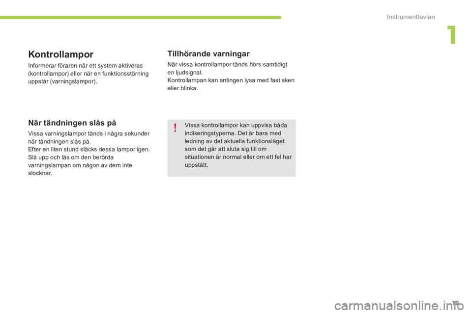 CITROEN C-ZERO 2014 InstruktionsbÖcker (in Swedish) 1
Instrumenttavlan
19
Kontrollampor
Informerar föraren när ett system aktiveras (kontrollampor) eller när en funktionsstörning
uppstår
(varningslampor).
När tändningen slås på
Vis CITROEN C-ZERO 2014 InstruktionsbÖcker (in Swedish) 1
Instrumenttavlan
19
Kontrollampor
Informerar föraren när ett system aktiveras (kontrollampor) eller när en funktionsstörning
uppstår
(varningslampor).
När tändningen slås på
Vis
