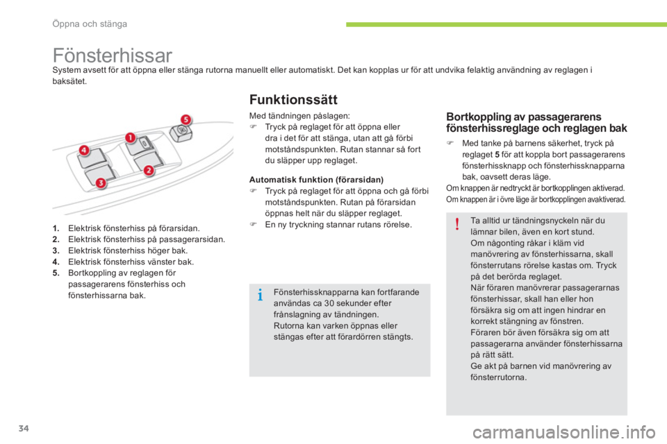 CITROEN C-ZERO 2014  InstruktionsbÖcker (in Swedish) Öppna och stänga
34
1.   Elektrisk fönsterhiss på förarsidan.2. 
  Elektrisk fönsterhiss på passagerarsidan. 3. 
  Elektrisk fönsterhiss höger bak. 4. 
 Elektrisk fönsterhiss vänster bak.5.