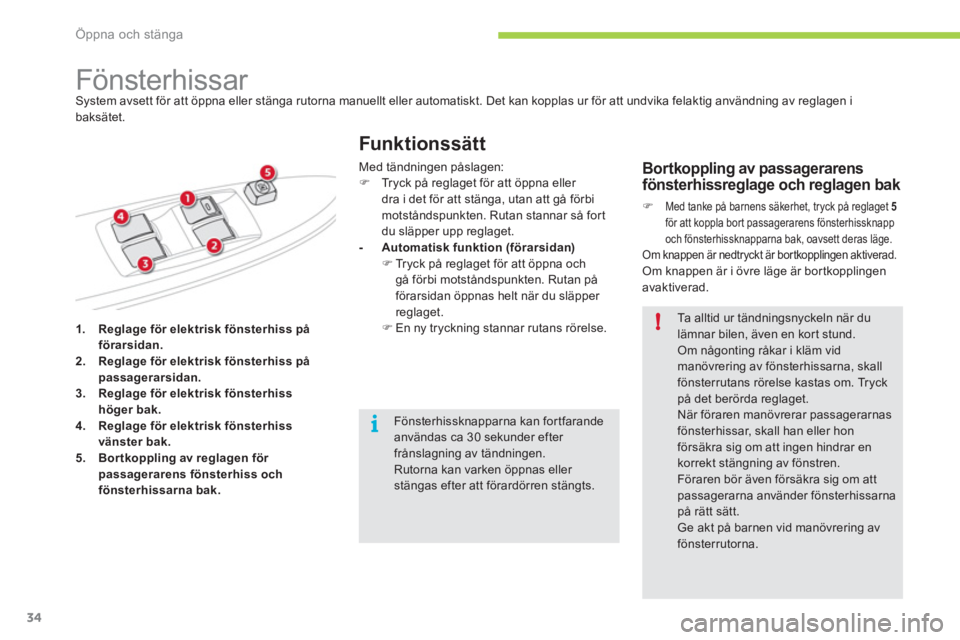 CITROEN C-ZERO 2012  InstruktionsbÖcker (in Swedish) i
!
Öppna och stänga
34
   
 
1.   Reglage för elektrisk fönsterhiss på 
förarsidan. 
   
2.   Reglage för elektrisk fönsterhiss på 
passagerarsidan. 
   
3.   Reglage för elektrisk fönster