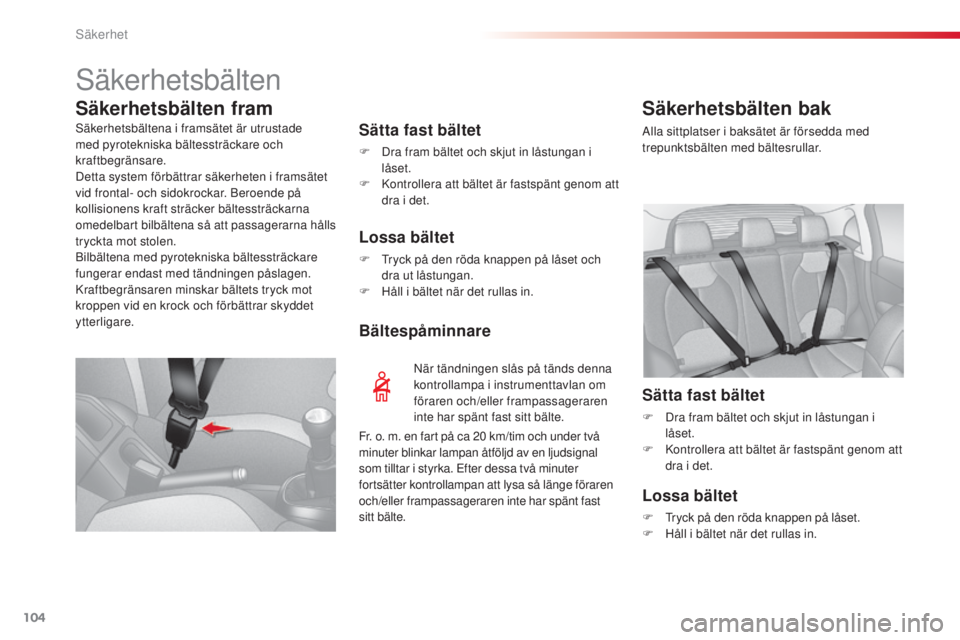 CITROEN C3 2015 InstruktionsbÖcker (in Swedish) 104
C3_sv_Chap08_securite_ed01-2014
säkerhetsbälten
Säkerhetsbälten fram
Sätta fast bältet
F Dra fram bältet och skjut in låstungan i
låset.
F
k
o
ntrollera att bältet är fastspänt gen CITROEN C3 2015 InstruktionsbÖcker (in Swedish) 104
C3_sv_Chap08_securite_ed01-2014
säkerhetsbälten
Säkerhetsbälten fram
Sätta fast bältet
F Dra fram bältet och skjut in låstungan i
låset.
F
k
o
ntrollera att bältet är fastspänt gen