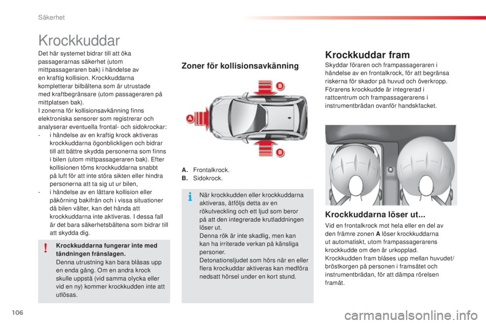 CITROEN C3 2015 InstruktionsbÖcker (in Swedish) 106
C3_sv_Chap08_securite_ed01-2014
krockkuddar
Zoner för kollisionsavkänning
A. Frontalkrock.
B. si dokrock.
Krockkuddar fram
Krockkuddarna löser ut...
Vid en frontalkrock mot hela eller en del a CITROEN C3 2015 InstruktionsbÖcker (in Swedish) 106
C3_sv_Chap08_securite_ed01-2014
krockkuddar
Zoner för kollisionsavkänning
A. Frontalkrock.
B. si dokrock.
Krockkuddar fram
Krockkuddarna löser ut...
Vid en frontalkrock mot hela eller en del a