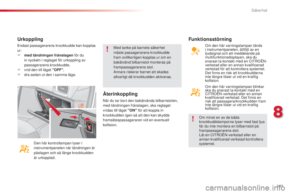 CITROEN C3 2015 InstruktionsbÖcker (in Swedish) 107
C3_sv_Chap08_securite_ed01-2014
Endast passagerarens krockkudde kan kopplas
ur:
F
m
ed tändningen frånslagen för du
in nyckeln i reglaget för urkoppling av
passagerarens krockkudde,
F
CITROEN C3 2015 InstruktionsbÖcker (in Swedish) 107
C3_sv_Chap08_securite_ed01-2014
Endast passagerarens krockkudde kan kopplas
ur:
F
m
ed tändningen frånslagen för du
in nyckeln i reglaget för urkoppling av
passagerarens krockkudde,
F