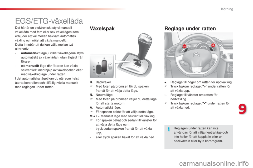 CITROEN C3 2015 InstruktionsbÖcker (in Swedish) 111
C3_sv_Chap09_Conduite_ed01-2014
EGs/EtG-växellåda
R. backväxel.
F M ed foten på bromsen för du spaken
framåt för att välja detta läge.
N.
n
e
utralläge.
F
M
ed foten på bromsen CITROEN C3 2015 InstruktionsbÖcker (in Swedish) 111
C3_sv_Chap09_Conduite_ed01-2014
EGs/EtG-växellåda
R. backväxel.
F M ed foten på bromsen för du spaken
framåt för att välja detta läge.
N.
n
e
utralläge.
F
M
ed foten på bromsen