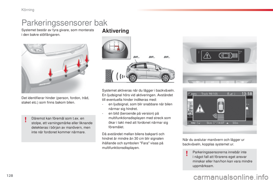 CITROEN C3 2015 InstruktionsbÖcker (in Swedish) 128
C3_sv_Chap09_Conduite_ed01-2014
Parkeringssensorer bak
Aktivering
Det identifierar hinder (person, fordon, träd,
staket etc.) som finns bakom bilen.
sy
stemet aktiveras när du lägger i backvä CITROEN C3 2015 InstruktionsbÖcker (in Swedish) 128
C3_sv_Chap09_Conduite_ed01-2014
Parkeringssensorer bak
Aktivering
Det identifierar hinder (person, fordon, träd,
staket etc.) som finns bakom bilen.
sy
stemet aktiveras när du lägger i backvä
