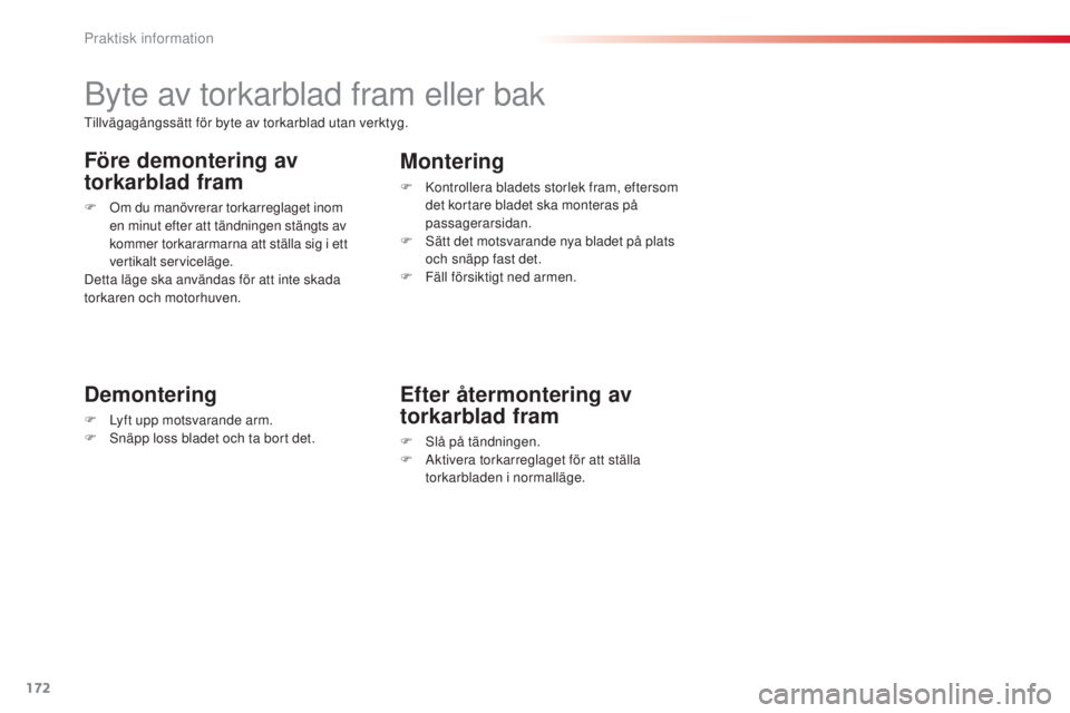 CITROEN C3 2015 InstruktionsbÖcker (in Swedish) 172
C3_sv_Chap11_Info-pratiques_ed01-2014
byte av torkarblad fram eller bak
Demontering
F Lyft upp motsvarande arm.
F sn äpp loss bladet och ta bort det.
Montering
F kontrollera bladets storlek fra CITROEN C3 2015 InstruktionsbÖcker (in Swedish) 172
C3_sv_Chap11_Info-pratiques_ed01-2014
byte av torkarblad fram eller bak
Demontering
F Lyft upp motsvarande arm.
F sn äpp loss bladet och ta bort det.
Montering
F kontrollera bladets storlek fra