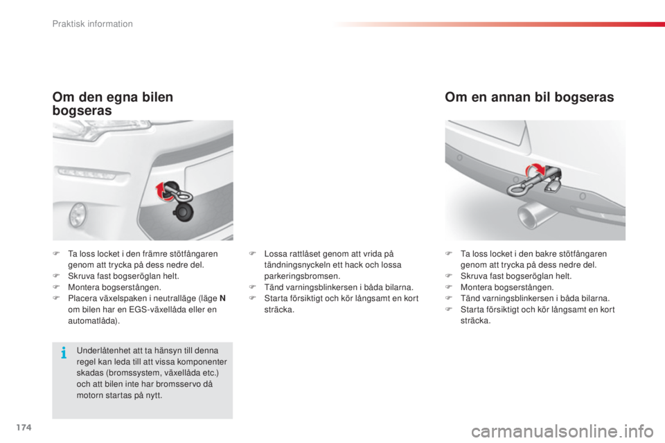 CITROEN C3 2015 InstruktionsbÖcker (in Swedish) 174
C3_sv_Chap11_Info-pratiques_ed01-2014
Om den egna bilen
bogseras
F ta loss locket i den främre stötfångaren genom att trycka på dess nedre del.
F
s
k
ruva fast bogseröglan helt.
F
M
o CITROEN C3 2015 InstruktionsbÖcker (in Swedish) 174
C3_sv_Chap11_Info-pratiques_ed01-2014
Om den egna bilen
bogseras
F ta loss locket i den främre stötfångaren genom att trycka på dess nedre del.
F
s
k
ruva fast bogseröglan helt.
F
M
o