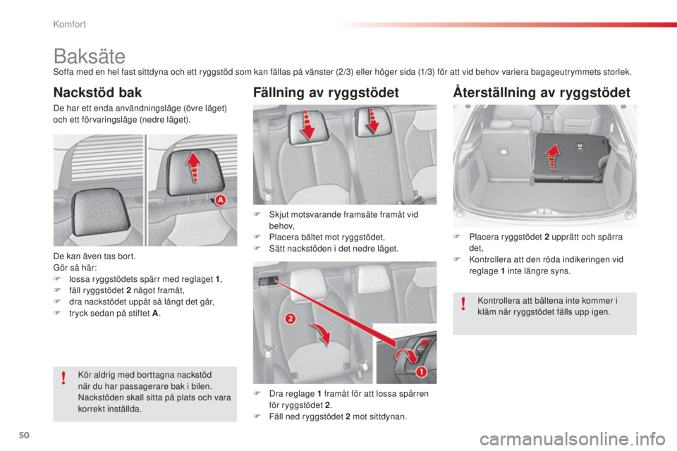 CITROEN C3 2015  InstruktionsbÖcker (in Swedish) 50
C3_sv_Chap03_Confort_ed01-2014
baksätesoffa med en hel fast sittdyna och ett ryggstöd som kan fällas på vänster (2/3) eller höger sida (1/3) för att vid behov variera bagageutrymmets storlek
