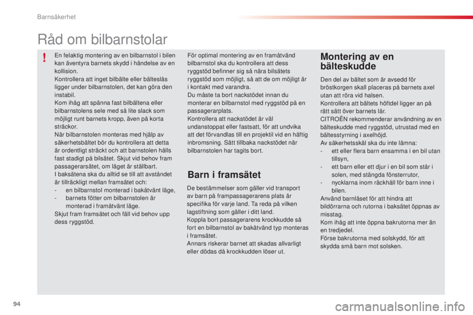 CITROEN C3 2015 InstruktionsbÖcker (in Swedish) 94
C3_sv_Chap07_securite-enfants_ed01-2014
Den del av bältet som är avsedd för
bröstkorgen skall placeras på barnets axel
utan att röra vid halsen.
ko
ntrollera att bältets höftdel ligger a CITROEN C3 2015 InstruktionsbÖcker (in Swedish) 94
C3_sv_Chap07_securite-enfants_ed01-2014
Den del av bältet som är avsedd för
bröstkorgen skall placeras på barnets axel
utan att röra vid halsen.
ko
ntrollera att bältets höftdel ligger a