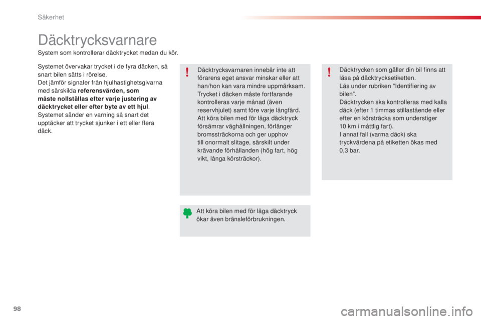 CITROEN C3 2015 InstruktionsbÖcker (in Swedish) 98
C3_sv_Chap08_securite_ed01-2014
Däcktr ycksvarnare
system som kontrollerar däcktrycket medan du kör.
sy
stemet övervakar trycket i de fyra däcken, så
snart bilen sätts i rörelse.
Det jäm CITROEN C3 2015 InstruktionsbÖcker (in Swedish) 98
C3_sv_Chap08_securite_ed01-2014
Däcktr ycksvarnare
system som kontrollerar däcktrycket medan du kör.
sy
stemet övervakar trycket i de fyra däcken, så
snart bilen sätts i rörelse.
Det jäm