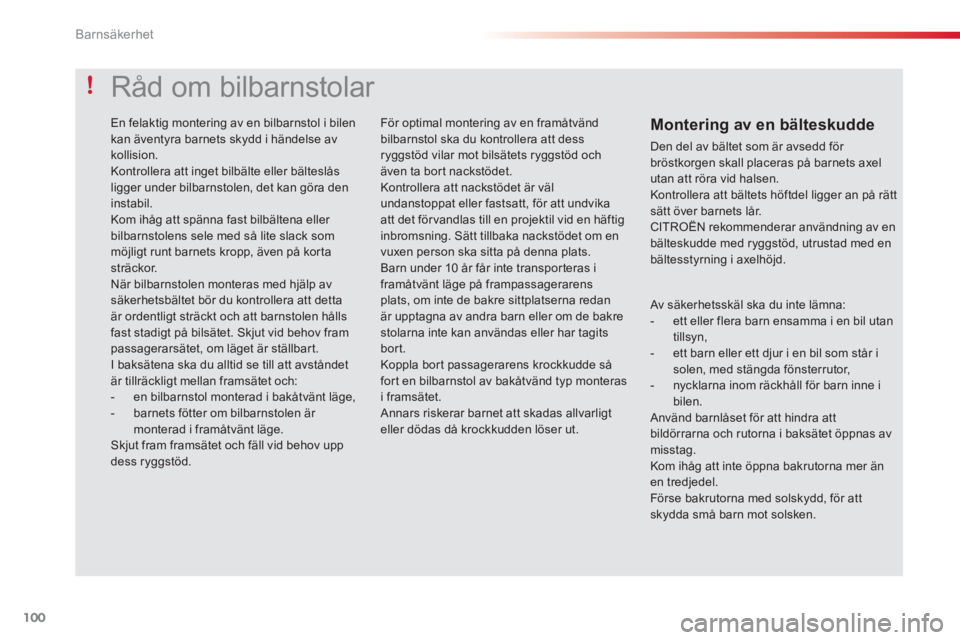 CITROEN C3 2014 InstruktionsbÖcker (in Swedish) Barnsäkerhet
100
Av säkerhetsskäl ska du inte lämna:
- ett eller flera barn ensamma i en bil utantillsyn,
- ett barn eller ett djur i en bil som står i solen, med stängda fönsterr CITROEN C3 2014 InstruktionsbÖcker (in Swedish) Barnsäkerhet
100
Av säkerhetsskäl ska du inte lämna:
- ett eller flera barn ensamma i en bil utantillsyn,
- ett barn eller ett djur i en bil som står i solen, med stängda fönsterr