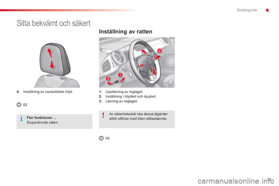 CITROEN C3 2014 InstruktionsbÖcker (in Swedish) .Snabbguide
11
4. Inställning av nackstödets höjd.
Inställning av ratten
1.Upplåsning av reglaget.2.
Inställning i höjdled och djupled.3.
Låsning av reglaget.
Sitta bekvämt och säke CITROEN C3 2014 InstruktionsbÖcker (in Swedish) .Snabbguide
11
4. Inställning av nackstödets höjd.
Inställning av ratten
1.Upplåsning av reglaget.2.
Inställning i höjdled och djupled.3.
Låsning av reglaget.
Sitta bekvämt och säke