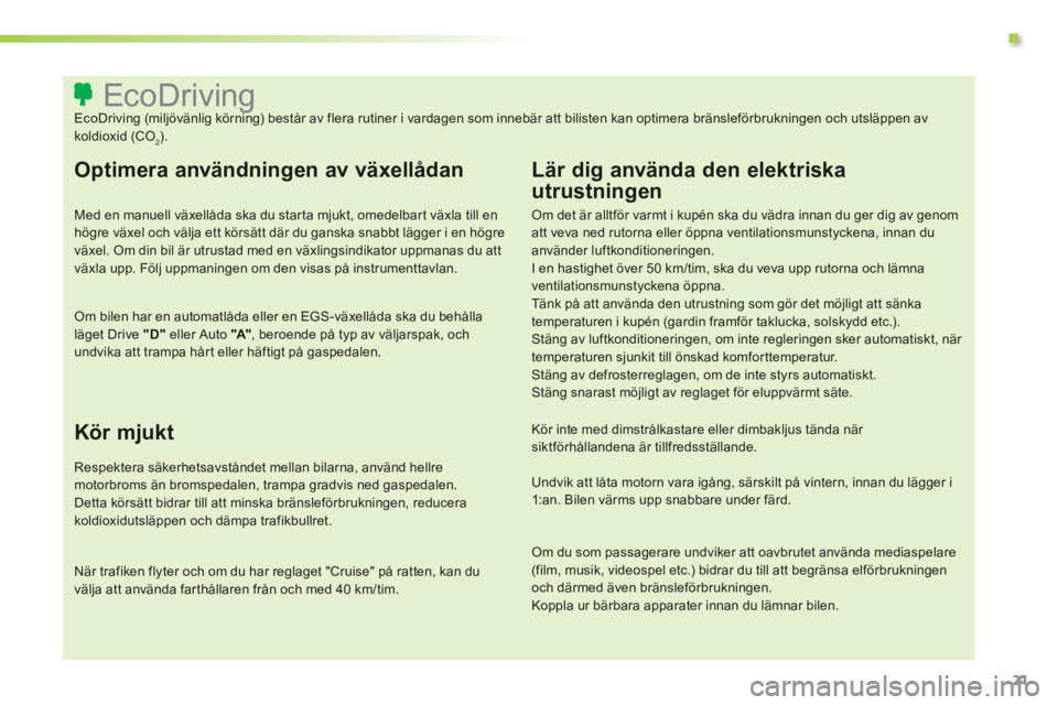 CITROEN C3 2014 InstruktionsbÖcker (in Swedish) .
21
EcoDriving EcoDriving (miljövänlig körning) består av flera rutiner i vardagen som innebär att CITROEN C3 2014 InstruktionsbÖcker (in Swedish) .
21
EcoDriving EcoDriving (miljövänlig körning) består av flera rutiner i vardagen som innebär att