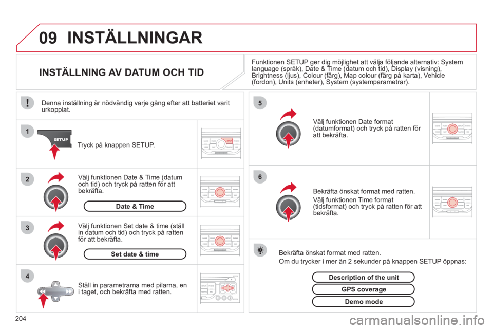 CITROEN C3 2013 InstruktionsbÖcker (in Swedish) 204
09
4 3 2 1
65
INSTÄLLNINGAR
INSTÄLLNING AV DATUM OCH TID
Funktionen SETUP ger dig möjlighet att välja följande alternativ: System language (språk), Date & Ti CITROEN C3 2013 InstruktionsbÖcker (in Swedish) 204
09
4 3 2 1
65
INSTÄLLNINGAR
INSTÄLLNING AV DATUM OCH TID
Funktionen SETUP ger dig möjlighet att välja följande alternativ: System language (språk), Date & Ti