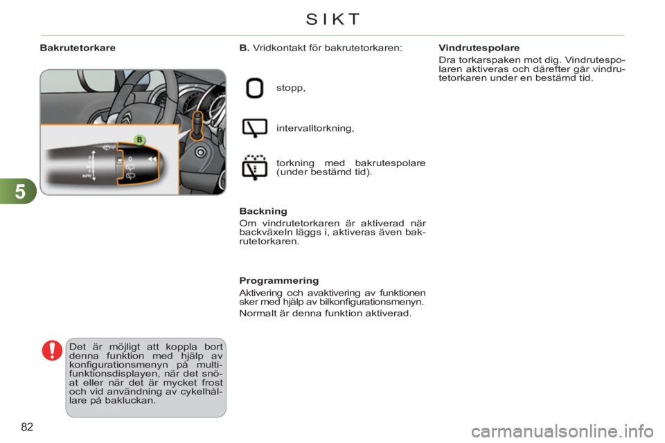 CITROEN C3 2013 InstruktionsbÖcker (in Swedish) 5
82
SIKT
Bakrutetorkare
stopp,
intervalltorkning,
torkning med bakrutespolare
(under bestämd tid).
Backning
Om vindrutetorkaren är aktiverad när
backv CITROEN C3 2013 InstruktionsbÖcker (in Swedish) 5
82
SIKT
Bakrutetorkare
stopp,
intervalltorkning,
torkning med bakrutespolare
(under bestämd tid).
Backning
Om vindrutetorkaren är aktiverad när
backv