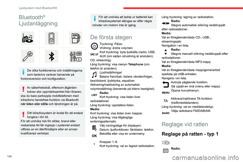 CITROEN C3 2020  InstruktionsbÖcker (in Swedish) 140
Ljudsystem med Bluetooth®
Bluetooth® 
Ljudanläggning
 
 
De olika funktionerna och inställningarna 
som beskrivs varierar beroende på 
fordonsversion och konfiguration.
Av säkerhetsskäl, ef
