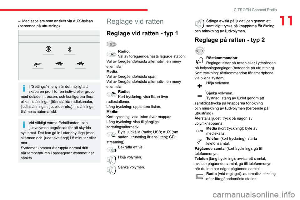 CITROEN C3 2020 InstruktionsbÖcker (in Swedish) 153
CITROËN Connect Radio
11– Mediaspelare som ansluts via AUX-hylsan
(beroende på utrustning).
I "Settings"-menyn är det möjligt att
skapa en profil för en individ eller grupp
m CITROEN C3 2020 InstruktionsbÖcker (in Swedish) 153
CITROËN Connect Radio
11– Mediaspelare som ansluts via AUX-hylsan
(beroende på utrustning).
I "Settings"-menyn är det möjligt att
skapa en profil för en individ eller grupp
m