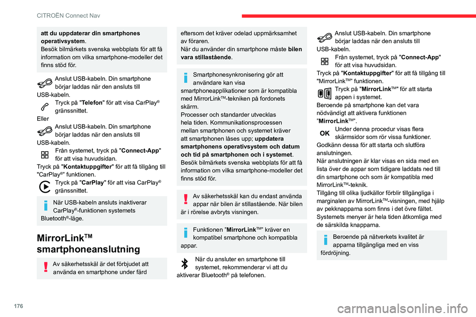 CITROEN C3 2020 InstruktionsbÖcker (in Swedish) 176
CITROËN Connect Nav
att du uppdaterar din smartphones
operativsystem.
Besök bilmärkets svenska webbplats för att få
information om vilka smartphone-modeller det
finns stöd för.
Anslut US CITROEN C3 2020 InstruktionsbÖcker (in Swedish) 176
CITROËN Connect Nav
att du uppdaterar din smartphones
operativsystem.
Besök bilmärkets svenska webbplats för att få
information om vilka smartphone-modeller det
finns stöd för.
Anslut US