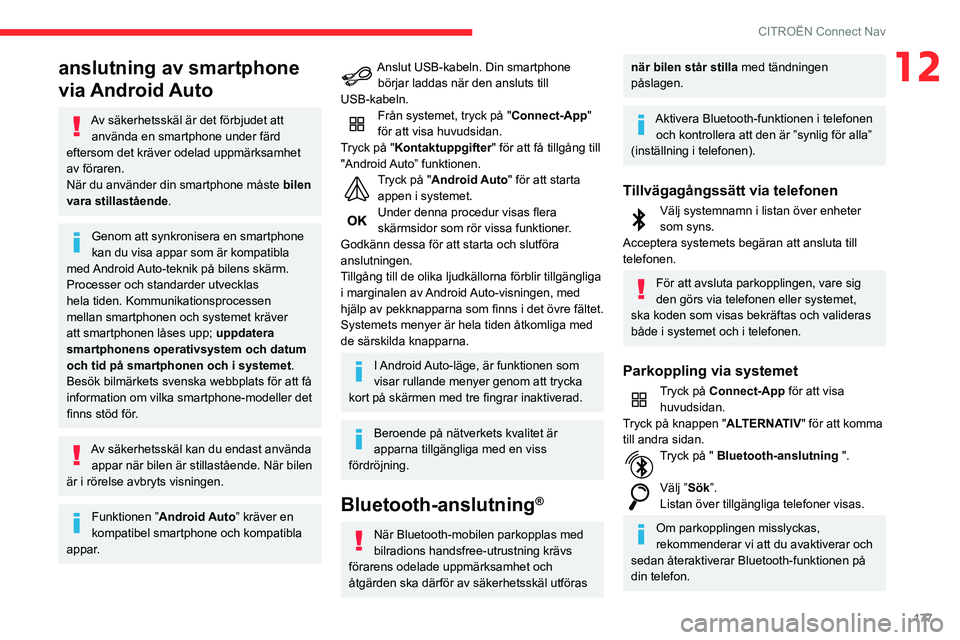 CITROEN C3 2020 InstruktionsbÖcker (in Swedish) 177
CITROËN Connect Nav
12anslutning av smartphone
via Android Auto
Av säkerhetsskäl är det förbjudet att använda en smartphone under färd
eftersom det kräver odelad uppmärksamhet
av föra CITROEN C3 2020 InstruktionsbÖcker (in Swedish) 177
CITROËN Connect Nav
12anslutning av smartphone
via Android Auto
Av säkerhetsskäl är det förbjudet att använda en smartphone under färd
eftersom det kräver odelad uppmärksamhet
av föra