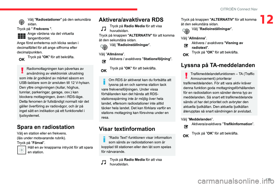 CITROEN C3 2020 InstruktionsbÖcker (in Swedish) 179
CITROËN Connect Nav
12Välj "Radiostationer" på den sekundära
sidan.
Tryck på " Frekvens ".
Ange värdena via det virtuella tangentbordet.
Ange först enheterna och klicka se CITROEN C3 2020 InstruktionsbÖcker (in Swedish) 179
CITROËN Connect Nav
12Välj "Radiostationer" på den sekundära
sidan.
Tryck på " Frekvens ".
Ange värdena via det virtuella tangentbordet.
Ange först enheterna och klicka se
