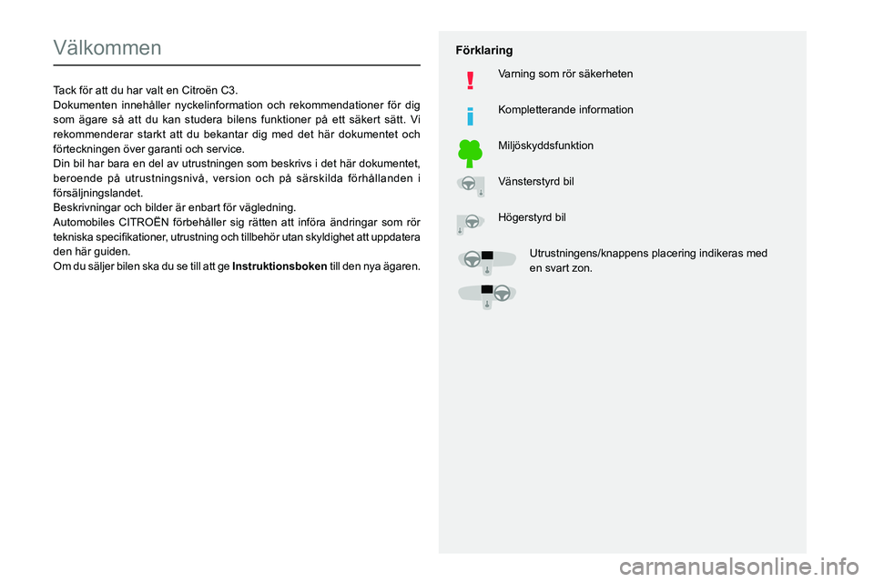 CITROEN C3 2020  InstruktionsbÖcker (in Swedish)   
 
 
 
  
   
   
 
  
 
  
 
 
   
 
 
   
 
 
  
Välkommen
Tack för att du har valt en Citroën C3.
Dokumenten innehåller nyckelinformation och rekommendationer för d\
ig 
som ägare så att d
