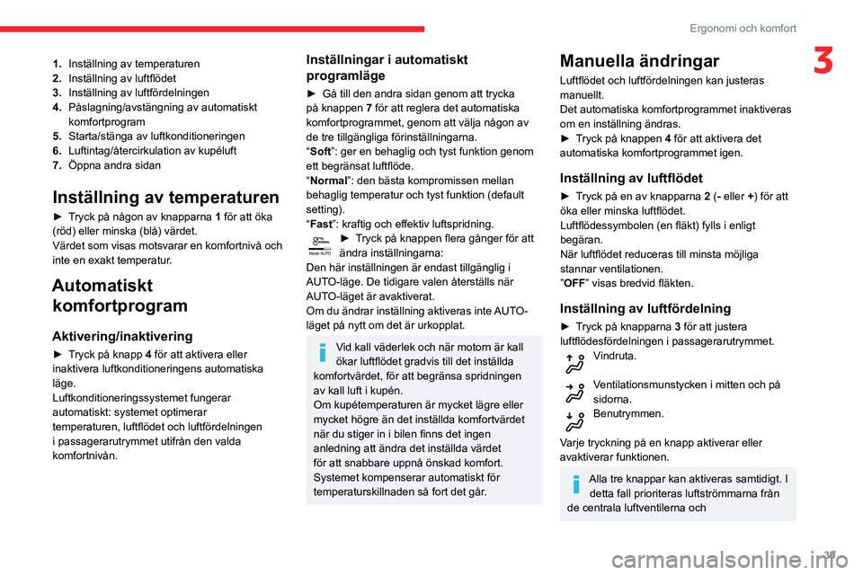 CITROEN C3 2020 InstruktionsbÖcker (in Swedish) 39
Ergonomi och komfort
31.Inställning av temperaturen
2. Inställning av luftflödet
3. Inställning av luftfördelningen
4. Påslagning/avstängning av automatiskt
komfortprogram
5. Starta/stänga CITROEN C3 2020 InstruktionsbÖcker (in Swedish) 39
Ergonomi och komfort
31.Inställning av temperaturen
2. Inställning av luftflödet
3. Inställning av luftfördelningen
4. Påslagning/avstängning av automatiskt
komfortprogram
5. Starta/stänga