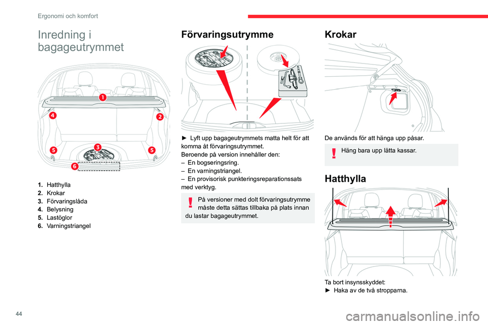 CITROEN C3 2020 InstruktionsbÖcker (in Swedish) 44
Ergonomi och komfort
Inredning i
bagageutrymmet
1.Hatthylla
2. Krokar
3. Förvaringslåda
4. Belysning
5. Lastöglor
6. Varningstriangel
Förvaringsutrymme
► Lyft upp bagageutrymmets matta he CITROEN C3 2020 InstruktionsbÖcker (in Swedish) 44
Ergonomi och komfort
Inredning i
bagageutrymmet
1.Hatthylla
2. Krokar
3. Förvaringslåda
4. Belysning
5. Lastöglor
6. Varningstriangel
Förvaringsutrymme
► Lyft upp bagageutrymmets matta he