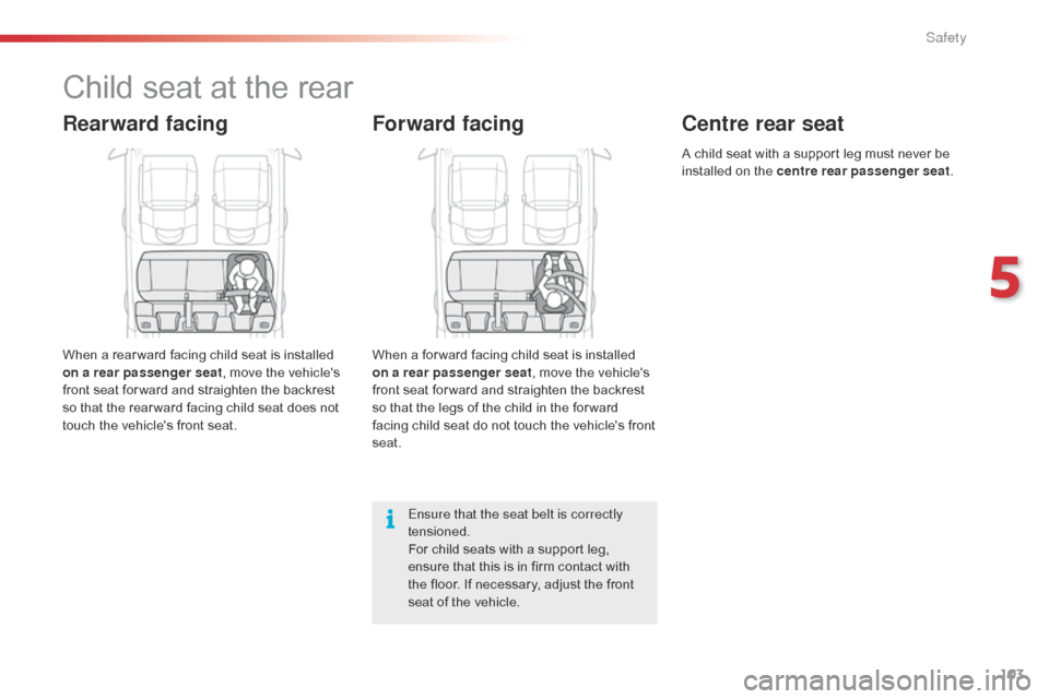 Citroen C4 CACTUS RHD 2016 1.G Owners Manual 103
Child seat at the rear
Rearward facing
When a rear ward facing child seat is installed on a rear passenger seat , m
ove t he v ehicles fr

ont
 s
 eat
 f
 or ward
 a
 nd
 s
 t