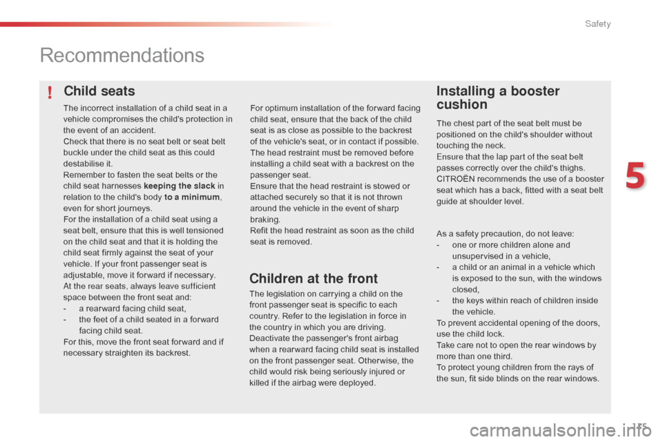 Citroen C4 CACTUS RHD 2016 1.G Owners Manual 115
Child seats
Recommendations
Installing a booster
cushion
The chest part of the seat belt must be positioned o n t he c hilds s houlder w ithout to
uching
 t
he
 n
eck.
Ensure Citroen C4 CACTUS RHD 2016 1.G Owners Manual 115
Child seats
Recommendations
Installing a booster
cushion
The chest part of the seat belt must be positioned o n t he c hilds s houlder w ithout to
uching
 t
he
 n
eck.
Ensure