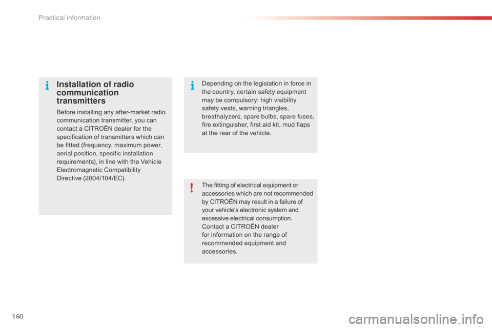 Citroen C4 CACTUS RHD 2016 1.G Owners Manual 160
The fitting of electrical equipment or accessories w hich a re n ot r ecommended by C

ITROËN
 m
 ay
 r
 esult
 i
 n
 a f
 ailure
 o
 f
 yo

ur
 v
 ehicles
 e
 lectronic
 s