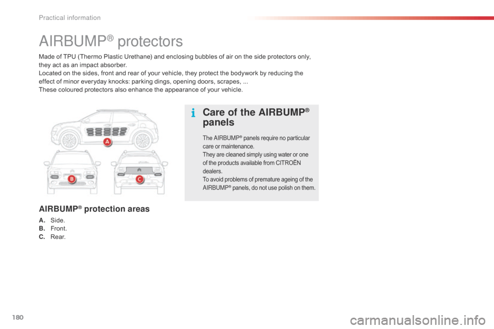 Citroen C4 CACTUS RHD 2016 1.G Owners Manual 180
Made of TPU (Thermo Plastic Urethane) and enclosing bubbles of air on the side protectors only, they a ct a s a n i mpact a bsorber.
Located
 o
n
 t
 he
 s
 ides,
 f
 ron Citroen C4 CACTUS RHD 2016 1.G Owners Manual 180
Made of TPU (Thermo Plastic Urethane) and enclosing bubbles of air on the side protectors only, they a ct a s a n i mpact a bsorber.
Located
 o
n
 t
 he
 s
 ides,
 f
 ron