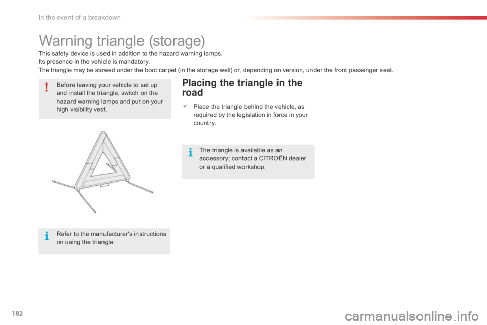Citroen C4 CACTUS RHD 2016 1.G Owners Manual 182
Warning triangle (storage)
Before leaving your vehicle to set up an
d i nstall t he t riangle, s witch o n t he ha
zard
 w
 arning
 l
 amps
 a
 nd
 p
 ut
 o
 n
 y
 our
 hi
 Citroen C4 CACTUS RHD 2016 1.G Owners Manual 182
Warning triangle (storage)
Before leaving your vehicle to set up an
d i nstall t he t riangle, s witch o n t he ha
zard
 w
 arning
 l
 amps
 a
 nd
 p
 ut
 o
 n
 y
 our
 hi