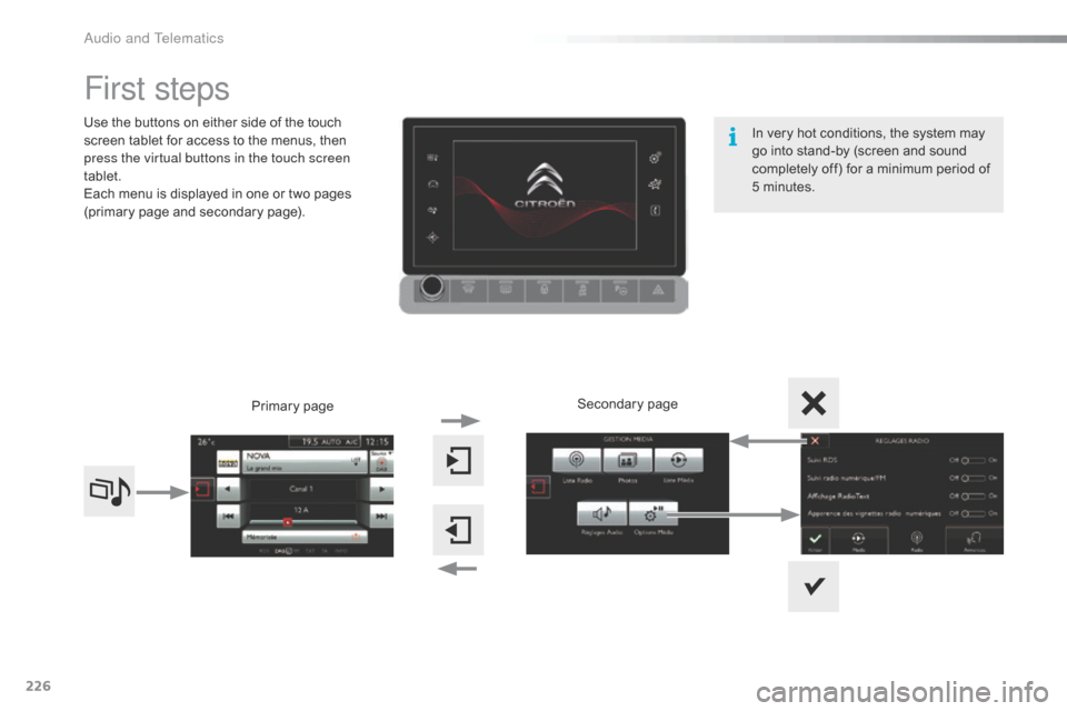 Citroen C4 CACTUS RHD 2016 1.G Owners Manual 226
First steps
Use the buttons on either side of the touch screen t ablet f or a ccess t o t he m enus, t hen pr
ess the virtual buttons in the touch screen 
tablet.
Each
 m
enu
 Citroen C4 CACTUS RHD 2016 1.G Owners Manual 226
First steps
Use the buttons on either side of the touch screen t ablet f or a ccess t o t he m enus, t hen pr
ess the virtual buttons in the touch screen 
tablet.
Each
 m
enu
Â