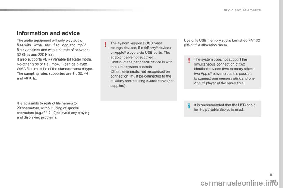 Citroen C4 CACTUS RHD 2016 1.G Owners Manual 243
The audio equipment will only play audio files w ith " .wma, . aac, . flac, . ogg a nd. m p3" fi

le
 e
 xtensions
 a
 nd
 w
 ith
 a b
 it
 r
 ate
 o
 f
 b
 etween
 32 K

