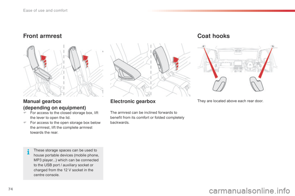 Citroen C4 CACTUS RHD 2016 1.G Manual PDF 74
Coat hooks
They are located above each rear door.Electronic gearbox
The armrest can be inclined for wards to benefit f rom i ts c omfort o r f olded c ompletely bac
kwards.
Fro Citroen C4 CACTUS RHD 2016 1.G Manual PDF 74
Coat hooks
They are located above each rear door.Electronic gearbox
The armrest can be inclined for wards to benefit f rom i ts c omfort o r f olded c ompletely bac
kwards.
Fro