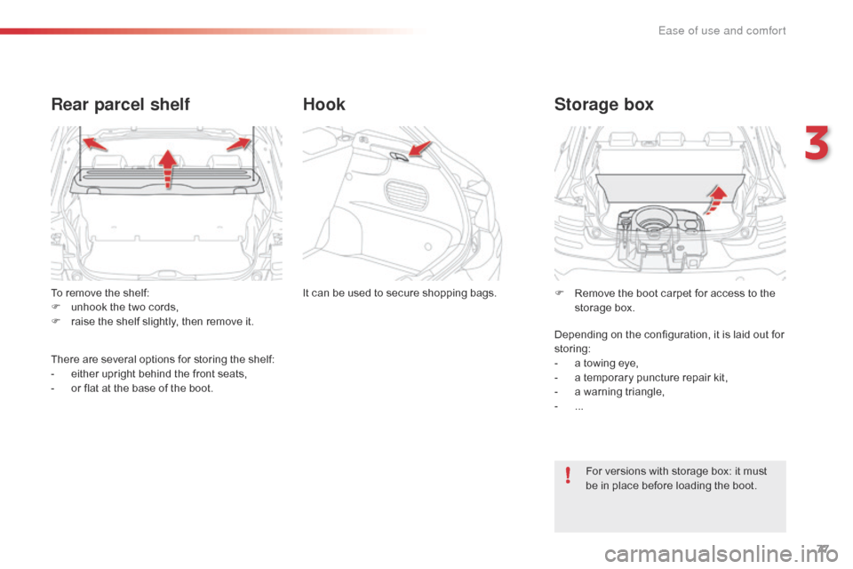 Citroen C4 CACTUS RHD 2016 1.G Manual PDF 77
To remove the shelf:
F un hook t he t wo c ords,
F
 ra
ise
 t
he
 s
helf
 s
lightly,
 t
hen
 r
emove
 i
t.
Rear parcel shelf
There are several options for storing the sh Citroen C4 CACTUS RHD 2016 1.G Manual PDF 77
To remove the shelf:
F un hook t he t wo c ords,
F
 ra
ise
 t
he
 s
helf
 s
lightly,
 t
hen
 r
emove
 i
t.
Rear parcel shelf
There are several options for storing the sh