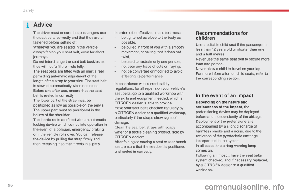 Citroen C4 CACTUS RHD 2016 1.G Owners Guide 96
The driver must ensure that passengers use the s eat b elts c orrectly a nd t hat t hey a re a ll fa

stened
 b
 efore
 s
 etting
 o
 ff.
Wherever
 y

ou
 a
 re
 s
 eated
 i
