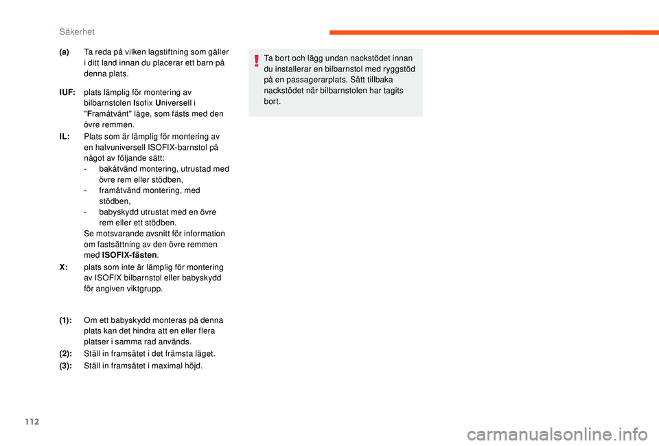 CITROEN C3 2019 InstruktionsbÖcker (in Swedish) 112
Ta bort och lägg undan nackstödet innan
du installerar en bilbarnstol med ryggstöd
på en passagerarplats. Sätt tillbaka
nackstödet när bilbarnstolen har tagits
bort.
(a)
Ta reda på vil CITROEN C3 2019 InstruktionsbÖcker (in Swedish) 112
Ta bort och lägg undan nackstödet innan
du installerar en bilbarnstol med ryggstöd
på en passagerarplats. Sätt tillbaka
nackstödet när bilbarnstolen har tagits
bort.
(a)
Ta reda på vil