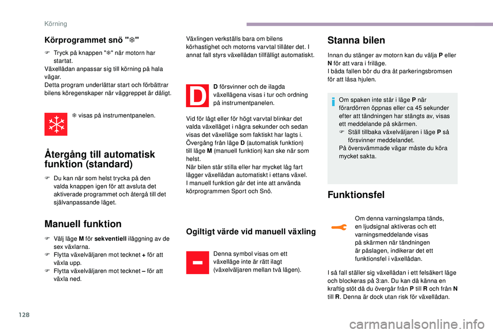 CITROEN C3 2019 InstruktionsbÖcker (in Swedish) 128
Körprogrammet snö "T"
F Tryck på knappen " T" när motorn har
startat.
Växellådan anpassar sig till körning på hala
vägar.
Detta program underlättar start och förbättr CITROEN C3 2019 InstruktionsbÖcker (in Swedish) 128
Körprogrammet snö "T"
F Tryck på knappen " T" när motorn har
startat.
Växellådan anpassar sig till körning på hala
vägar.
Detta program underlättar start och förbättr