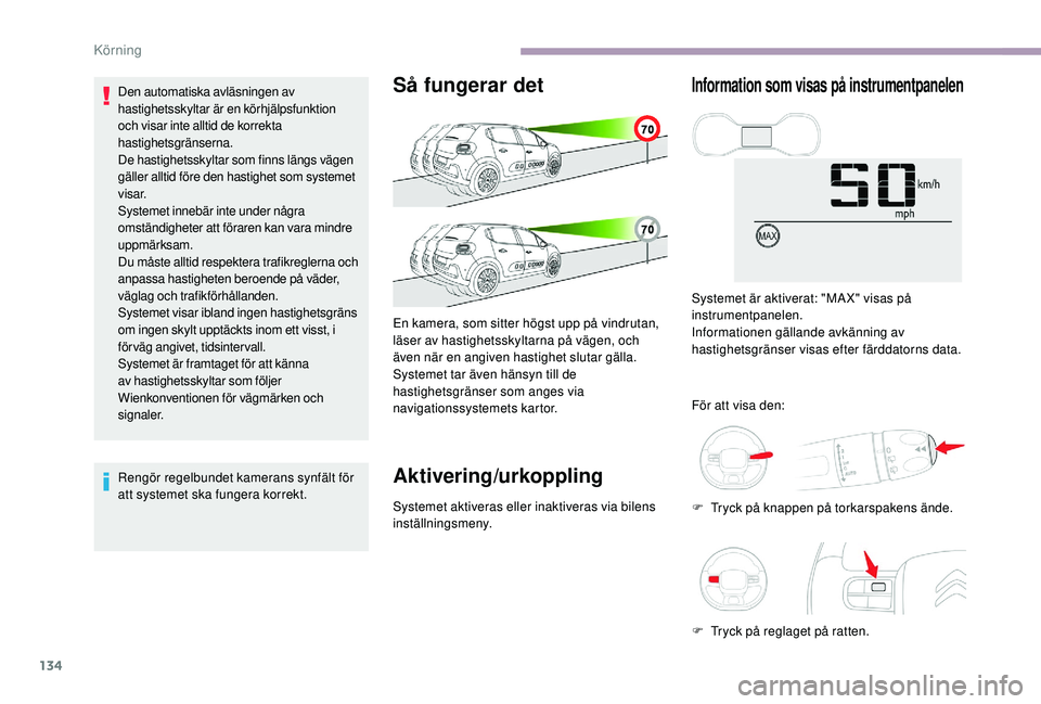 CITROEN C3 2019 InstruktionsbÖcker (in Swedish) 134
Den automatiska avläsningen av
hastighetsskyltar är en körhjälpsfunktion
och visar inte alltid de korrekta
hastighetsgränserna.
De hastighetsskyltar som finns längs vägen
gäller alltid CITROEN C3 2019 InstruktionsbÖcker (in Swedish) 134
Den automatiska avläsningen av
hastighetsskyltar är en körhjälpsfunktion
och visar inte alltid de korrekta
hastighetsgränserna.
De hastighetsskyltar som finns längs vägen
gäller alltid
