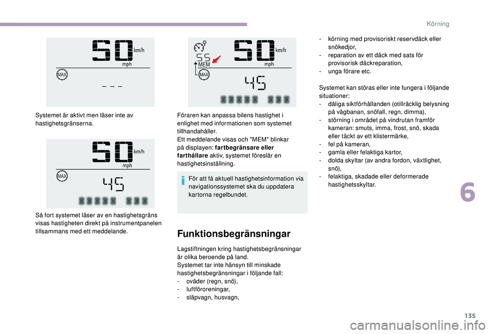 CITROEN C3 2019 InstruktionsbÖcker (in Swedish) 135
Föraren kan anpassa bilens hastighet i
enlighet med informationen som systemet
tillhandahåller.
Ett meddelande visas och "MEM" blinkar
på displayen: fartbegränsare eller
farthålla CITROEN C3 2019 InstruktionsbÖcker (in Swedish) 135
Föraren kan anpassa bilens hastighet i
enlighet med informationen som systemet
tillhandahåller.
Ett meddelande visas och "MEM" blinkar
på displayen: fartbegränsare eller
farthålla