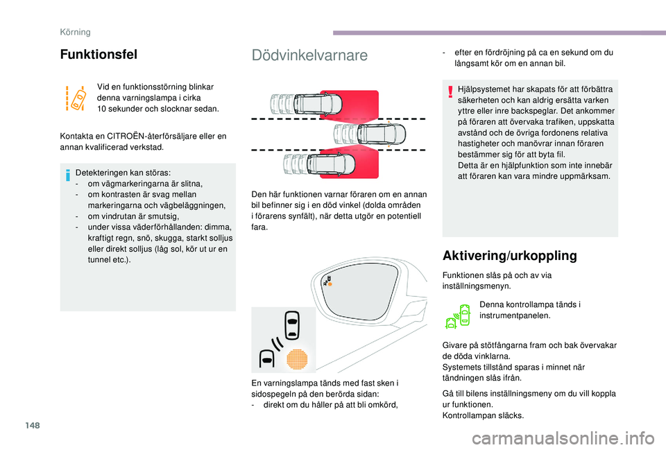 CITROEN C3 2019  InstruktionsbÖcker (in Swedish) 148
Funktionsfel
Vid en funktionsstörning blinkar 
denna varningslampa i cirka 
10
 
sekunder och slocknar sedan.
Kontakta en CITROËN-åter försäljare eller en 
annan kvalificerad verkstad. Detekt