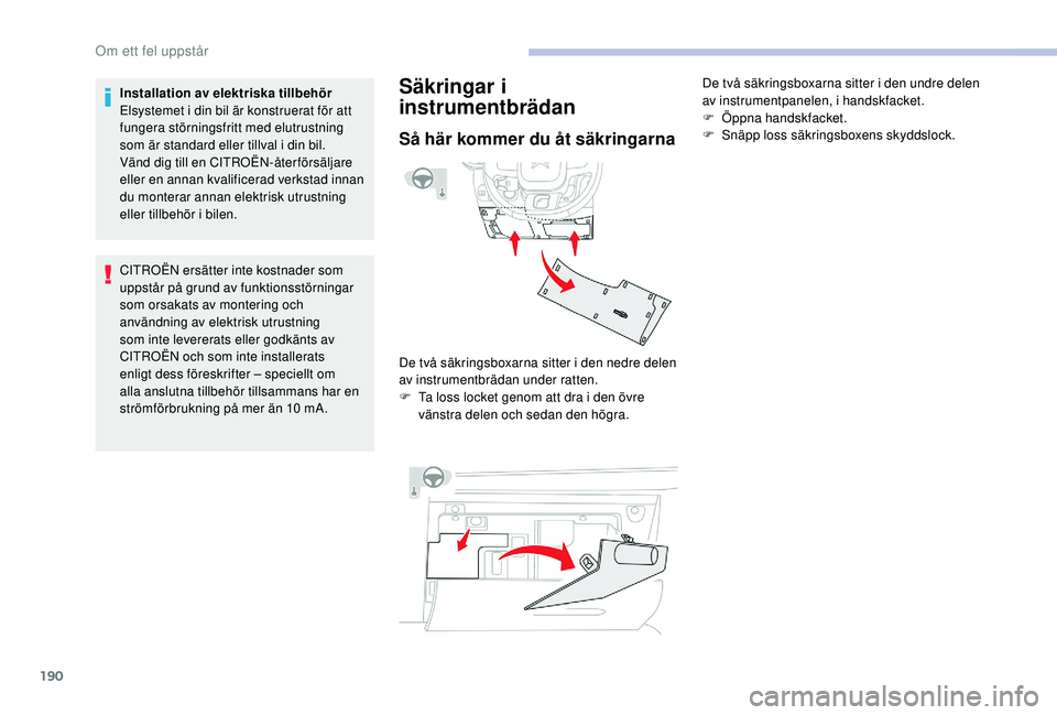 CITROEN C3 2019 InstruktionsbÖcker (in Swedish) 190
Installation av elektriska tillbehör
Elsystemet i din bil är konstruerat för att
fungera störningsfritt med elutrustning
som är standard eller tillval i din bil.
Vänd dig till en CITROËN- CITROEN C3 2019 InstruktionsbÖcker (in Swedish) 190
Installation av elektriska tillbehör
Elsystemet i din bil är konstruerat för att
fungera störningsfritt med elutrustning
som är standard eller tillval i din bil.
Vänd dig till en CITROËN-