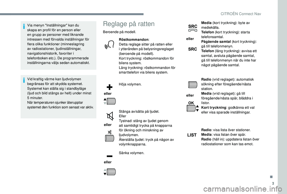 CITROEN C3 2019 InstruktionsbÖcker (in Swedish) 3
Via menyn "Inställningar" kan du
skapa en profil för en person eller
en grupp av personer med liknande
intressen med förvalda inställningar för
flera olika funktioner (minneslagring CITROEN C3 2019 InstruktionsbÖcker (in Swedish) 3
Via menyn "Inställningar" kan du
skapa en profil för en person eller
en grupp av personer med liknande
intressen med förvalda inställningar för
flera olika funktioner (minneslagring