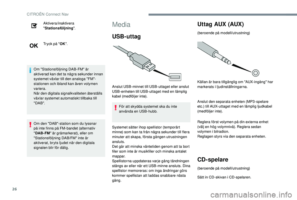 CITROEN C3 2019 InstruktionsbÖcker (in Swedish) 26
Aktivera/inaktivera
"Stationsföljning ".
Tryck på " OK".
Om "Stationsföljning DAB-FM" är
aktiverad kan det ta några sekunder innan
systemet växlar till den analoga CITROEN C3 2019 InstruktionsbÖcker (in Swedish) 26
Aktivera/inaktivera
"Stationsföljning ".
Tryck på " OK".
Om "Stationsföljning DAB-FM" är
aktiverad kan det ta några sekunder innan
systemet växlar till den analoga