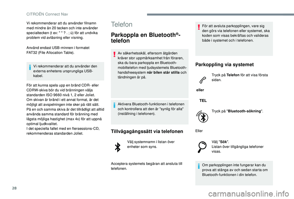 CITROEN C3 2019 InstruktionsbÖcker (in Swedish) 28
Vi rekommenderar att du använder filnamn
med mindre än 20 tecken och inte använder
specialtecken (t ex: " " ? . ; ù) för att undvika
problem vid avläsning eller visning.
Använd e CITROEN C3 2019 InstruktionsbÖcker (in Swedish) 28
Vi rekommenderar att du använder filnamn
med mindre än 20 tecken och inte använder
specialtecken (t ex: " " ? . ; ù) för att undvika
problem vid avläsning eller visning.
Använd e