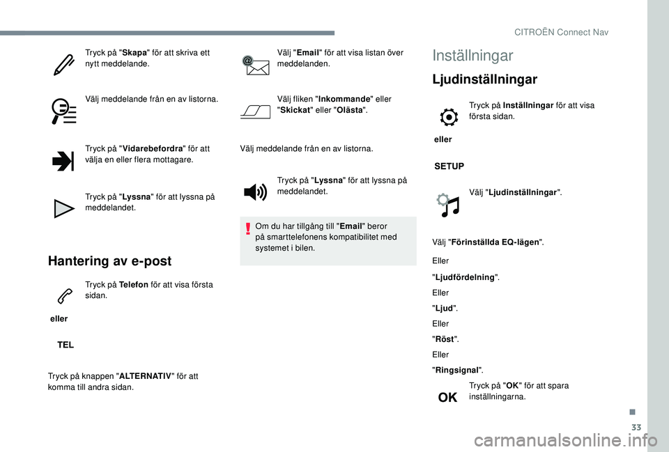 CITROEN C3 2019 InstruktionsbÖcker (in Swedish) 33
Tryck på "Skapa" för att skriva ett
nytt meddelande.
Välj meddelande från en av listorna.
Tryck på " Vidarebefordra " för att
välja en eller flera mottagare.
Tryck på " CITROEN C3 2019 InstruktionsbÖcker (in Swedish) 33
Tryck på "Skapa" för att skriva ett
nytt meddelande.
Välj meddelande från en av listorna.
Tryck på " Vidarebefordra " för att
välja en eller flera mottagare.
Tryck på "