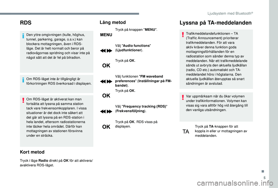 CITROEN C3 2019 InstruktionsbÖcker (in Swedish) 5
RDS
Den yttre omgivningen (kulle, höghus,
tunnel, parkering, garage, o.s.v.) kan
blockera mottagningen, även i RDS-
läge. Det är helt normalt och beror på
radiovågornas spridning och visar CITROEN C3 2019 InstruktionsbÖcker (in Swedish) 5
RDS
Den yttre omgivningen (kulle, höghus,
tunnel, parkering, garage, o.s.v.) kan
blockera mottagningen, även i RDS-
läge. Det är helt normalt och beror på
radiovågornas spridning och visar